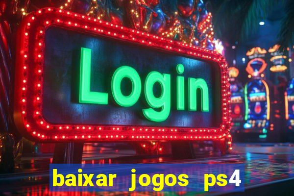 baixar jogos ps4 desbloqueado pkg